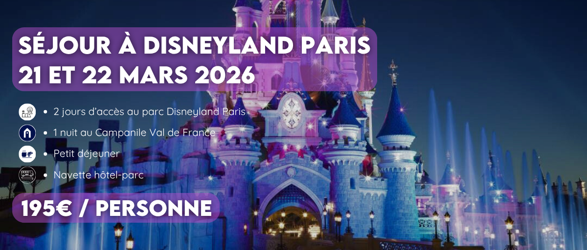 Séjour DISNEYLAND PARIS 21 & 22 MARS 2 Jours 2 Parcs